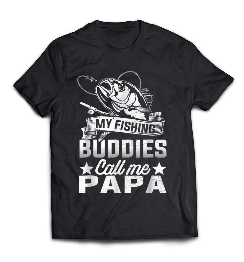 PaPa My Fishing Buddies Call Me PaPa T-Shirt: Celebrate Your Fishing Legacy